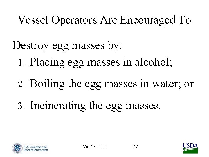 Vessel Operators Are Encouraged To Destroy egg masses by: 1. Placing egg masses in