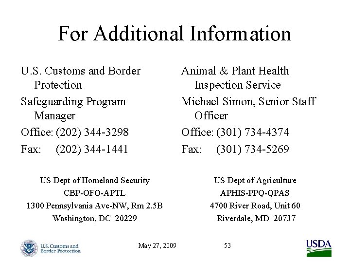 For Additional Information U. S. Customs and Border Protection Safeguarding Program Manager Office: (202)