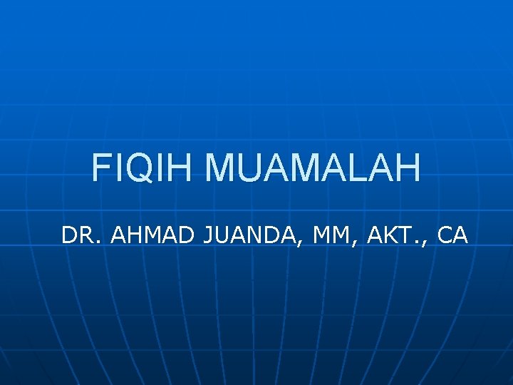 FIQIH MUAMALAH DR. AHMAD JUANDA, MM, AKT. , CA 