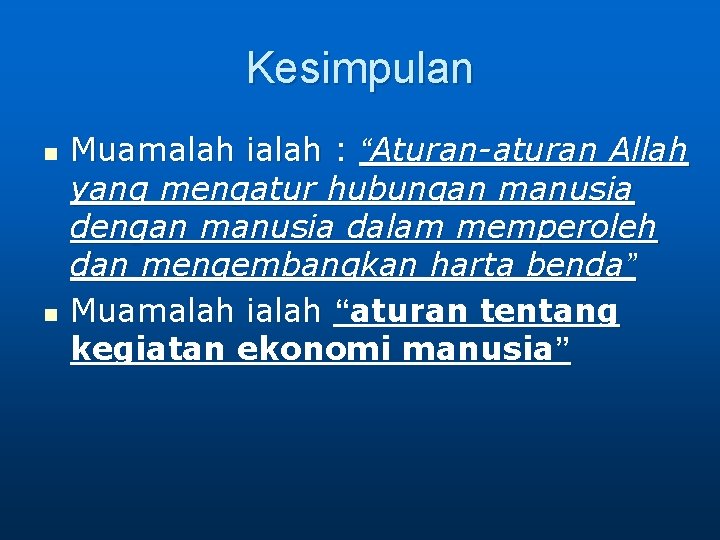 Kesimpulan n n Muamalah ialah : “Aturan-aturan Allah yang mengatur hubungan manusia dengan manusia