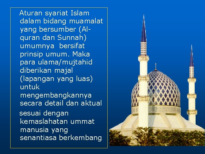 Aturan syariat Islam dalam bidang muamalat yang bersumber (Alquran dan Sunnah) umumnya bersifat prinsip