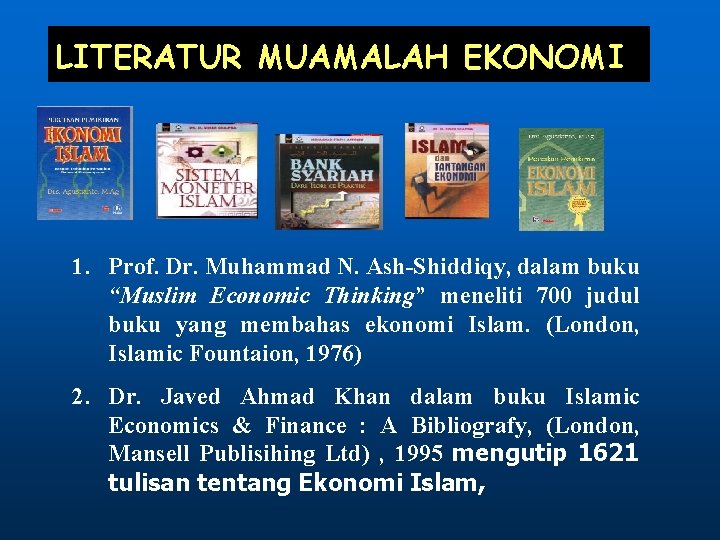 LITERATUR MUAMALAH EKONOMI 1. Prof. Dr. Muhammad N. Ash-Shiddiqy, dalam buku “Muslim Economic Thinking”