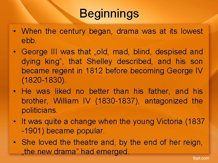 Beginnings • When the century began, drama was at its lowest ebb. • George