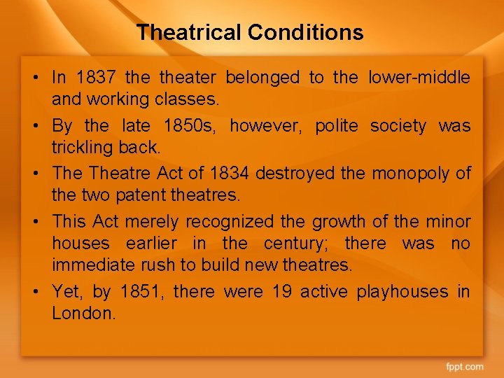 Theatrical Conditions • In 1837 theater belonged to the lower-middle and working classes. •