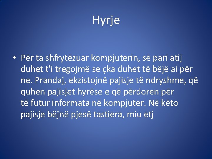 Hyrje • Për ta shfrytëzuar kompjuterin, së pari atij duhet t'i tregojmë se çka