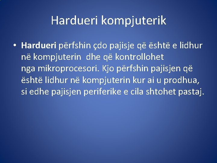 Hardueri kompjuterik • Hardueri përfshin çdo pajisje që është e lidhur në kompjuterin dhe