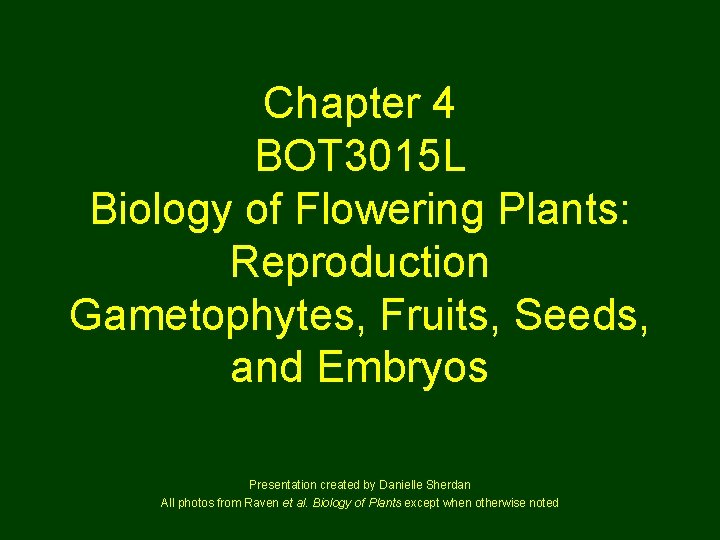 Chapter 4 BOT 3015 L Biology of Flowering Plants: Reproduction Gametophytes, Fruits, Seeds, and