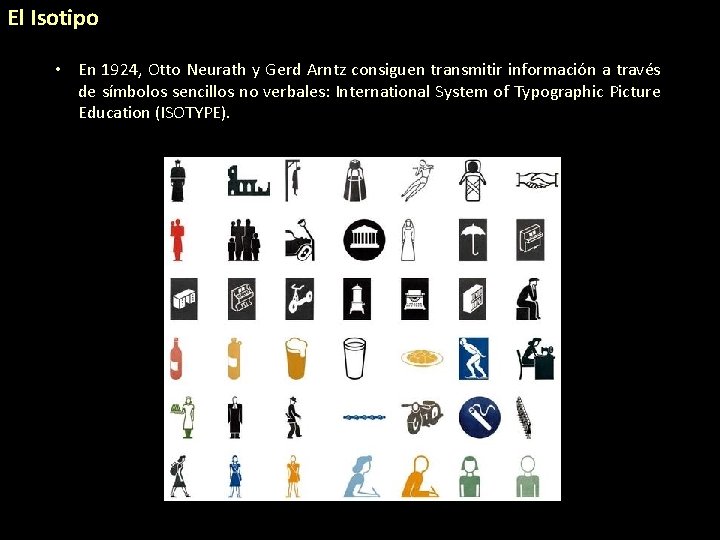 El Isotipo • En 1924, Otto Neurath y Gerd Arntz consiguen transmitir información a