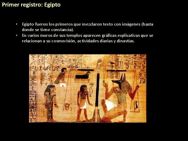 Primer registro: Egipto • Egipto fueron los primeros que mezclaron texto con imágenes (hasta