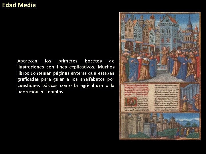 Edad Media Aparecen los primeros bocetos de ilustraciones con fines explicativos. Muchos libros contenían