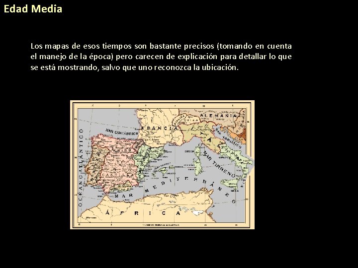 Edad Media Los mapas de esos tiempos son bastante precisos (tomando en cuenta el