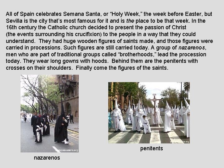 All of Spain celebrates Semana Santa, or “Holy Week, ” the week before Easter,