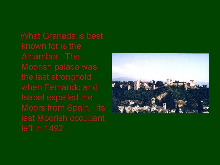 What Granada is best known for is the Alhambra. The Moorish palace was the