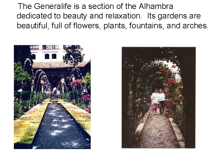 The Generalife is a section of the Alhambra dedicated to beauty and relaxation. Its
