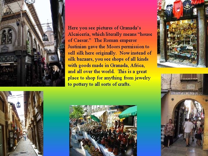  • Alcaicería Here you see pictures of Granada’s Alcaicería, which literally means “house