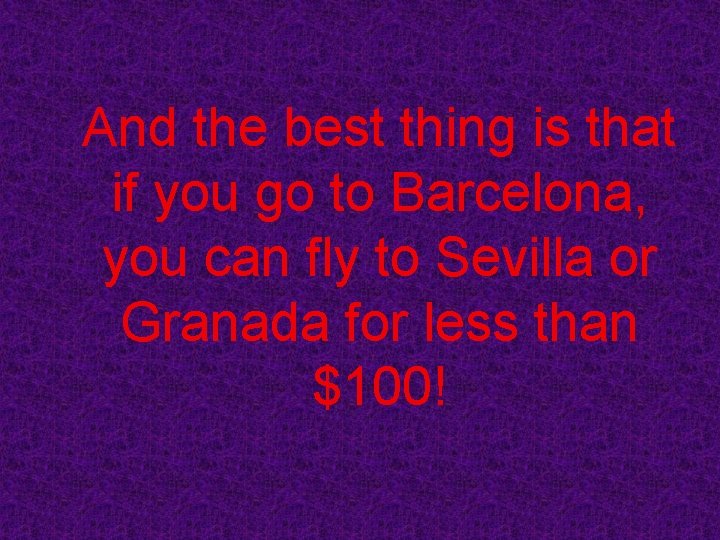 And the best thing is that if you go to Barcelona, you can fly