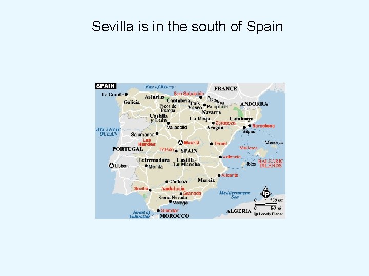 Sevilla is in the south of Spain 