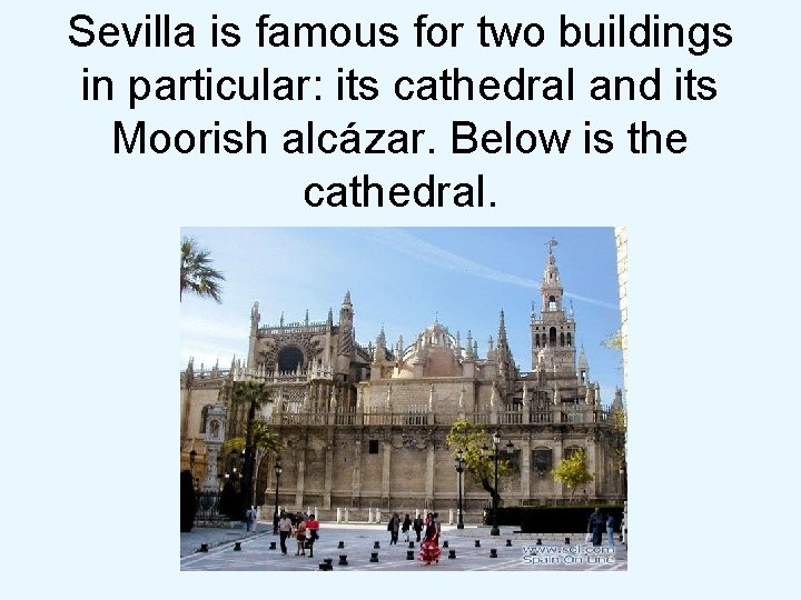 Sevilla is famous for two buildings in particular: its cathedral and its Moorish alcázar.