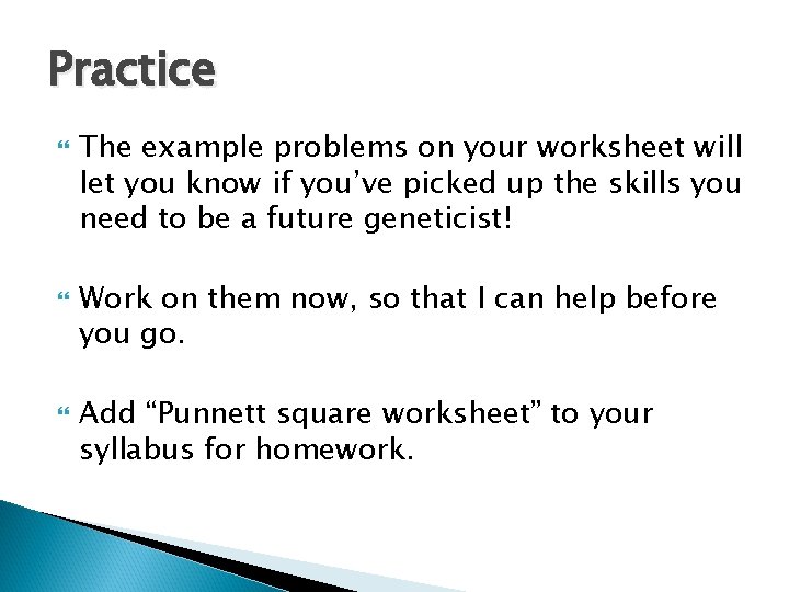 Practice The example problems on your worksheet will let you know if you’ve picked