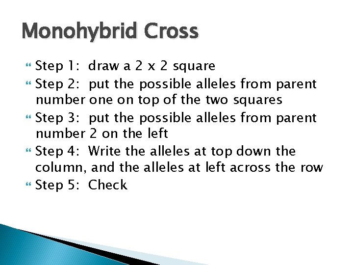 Monohybrid Cross Step 1: draw a 2 x 2 square Step 2: put the