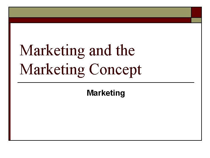 Marketing and the Marketing Concept Marketing 