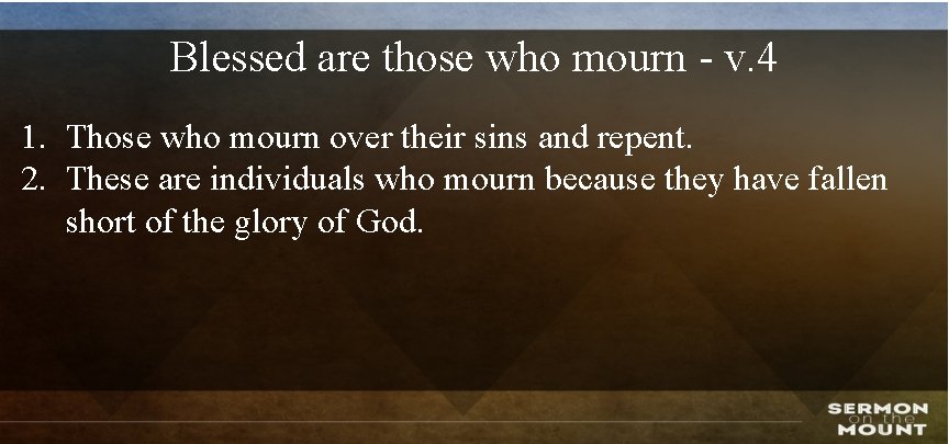Blessed are those who mourn - v. 4 1. Those who mourn over their