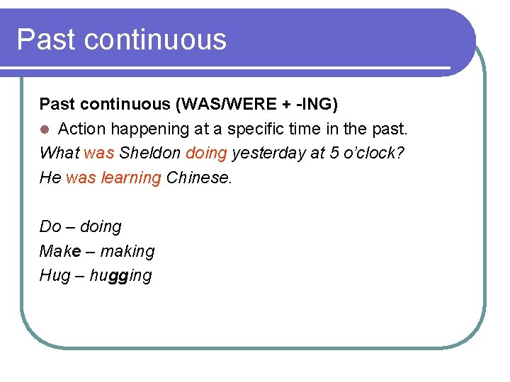 Past continuous (WAS/WERE + -ING) l Action happening at a specific time in the