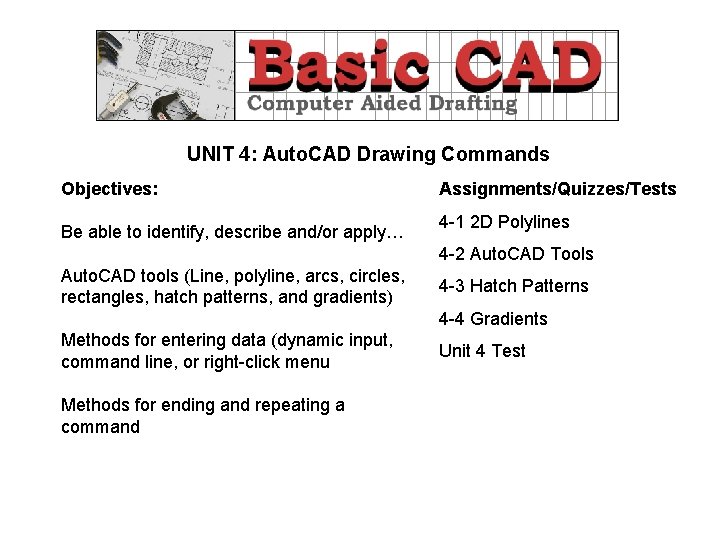 UNIT 4: Auto. CAD Drawing Commands Objectives: Be able to identify, describe and/or apply…