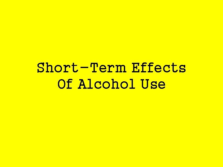 Short-Term Effects Of Alcohol Use 