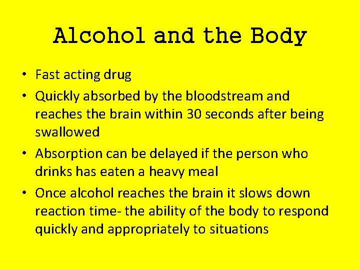 Alcohol and the Body • Fast acting drug • Quickly absorbed by the bloodstream