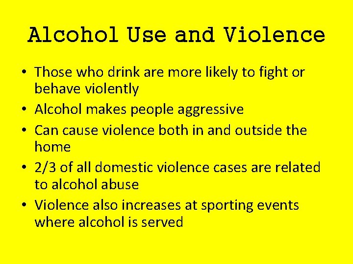 Alcohol Use and Violence • Those who drink are more likely to fight or