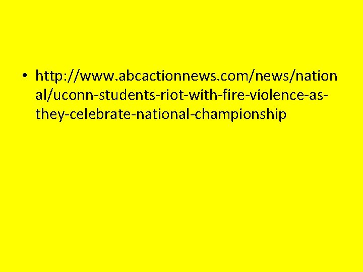  • http: //www. abcactionnews. com/news/nation al/uconn-students-riot-with-fire-violence-asthey-celebrate-national-championship 