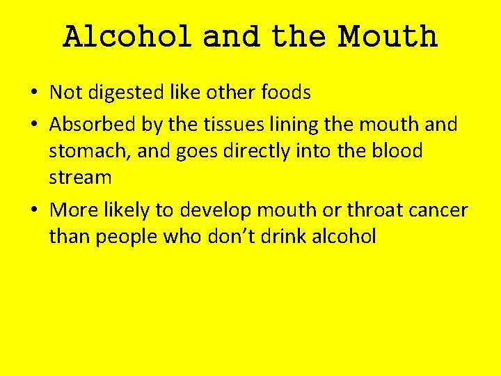 Alcohol and the Mouth • Not digested like other foods • Absorbed by the