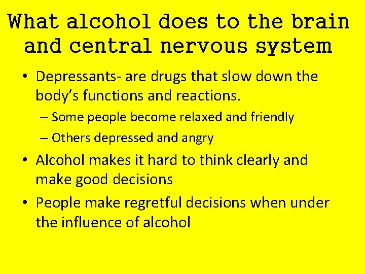 What alcohol does to the brain and central nervous system • Depressants- are drugs