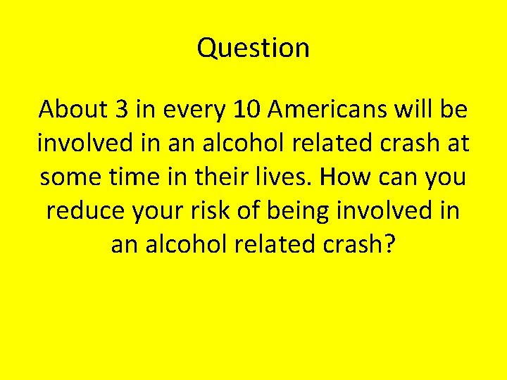 Question About 3 in every 10 Americans will be involved in an alcohol related