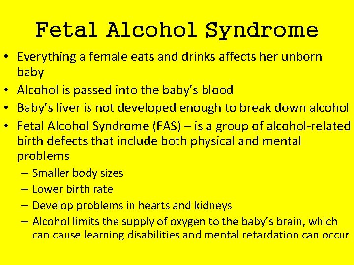 Fetal Alcohol Syndrome • Everything a female eats and drinks affects her unborn baby