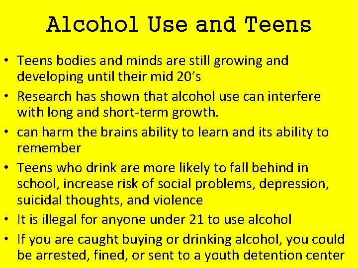 Alcohol Use and Teens • Teens bodies and minds are still growing and developing