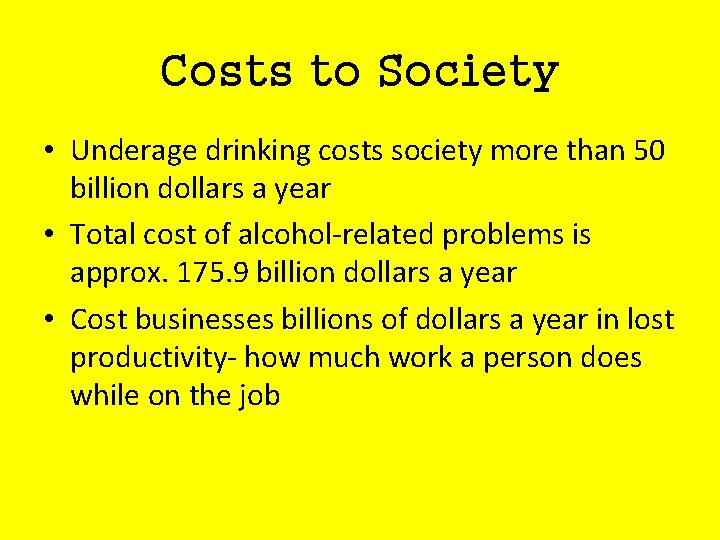 Costs to Society • Underage drinking costs society more than 50 billion dollars a