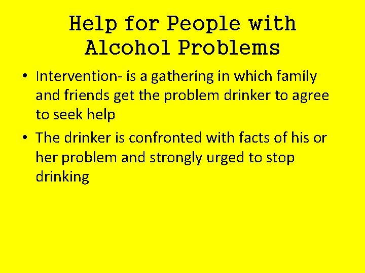 Help for People with Alcohol Problems • Intervention- is a gathering in which family