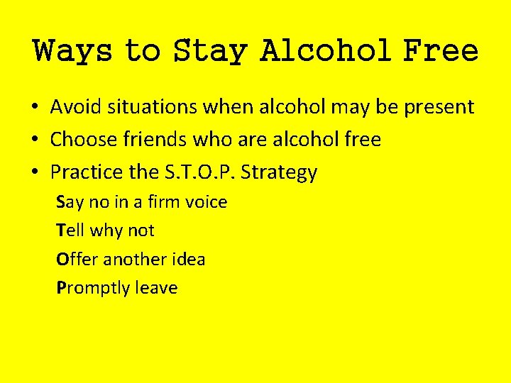 Ways to Stay Alcohol Free • Avoid situations when alcohol may be present •