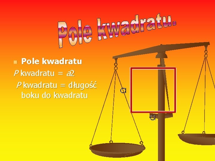 Pole kwadratu P kwadratu = a 2 P kwadratu = długość boku do kwadratu