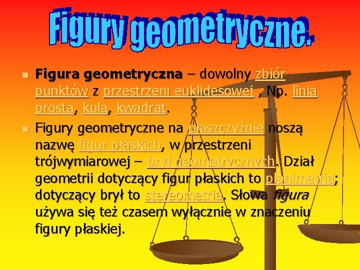 n n Figura geometryczna – dowolny zbiór punktów z przestrzeni euklidesowej , Np. linia