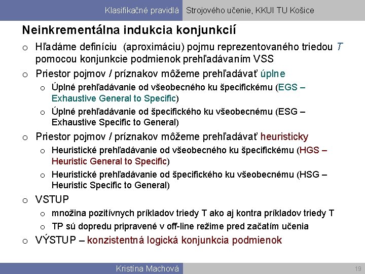 Klasifikačné pravidlá Strojového učenie, KKUI TU Košice Neinkrementálna indukcia konjunkcií o Hľadáme definíciu (aproximáciu)