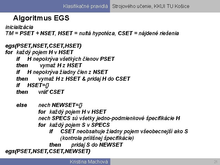Klasifikačné pravidlá Strojového učenie, KKUI TU Košice Algoritmus EGS inicializácia TM = PSET +