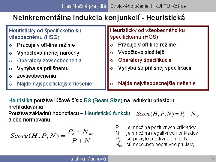 Klasifikačné pravidlá Strojového učenie, KKUI TU Košice Neinkrementálna indukcia konjunkcií - Heuristická Heuristicky od