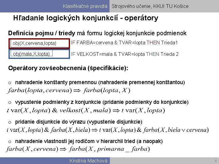 Klasifikačné pravidlá Strojového učenie, KKUI TU Košice Hľadanie logických konjunkcií - operátory Definícia pojmu
