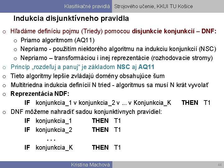 Klasifikačné pravidlá Strojového učenie, KKUI TU Košice Indukcia disjunktívneho pravidla o Hľadáme definíciu pojmu