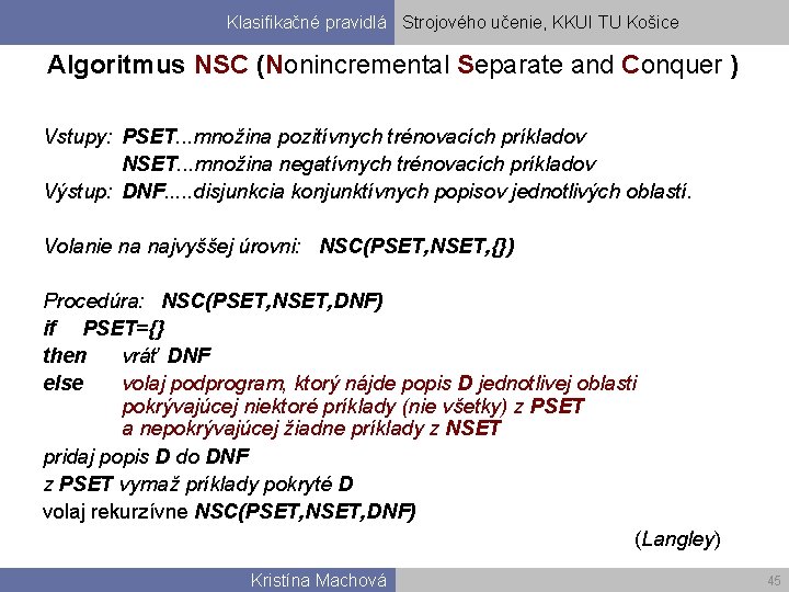 Klasifikačné pravidlá Strojového učenie, KKUI TU Košice Algoritmus NSC (Nonincremental Separate and Conquer )