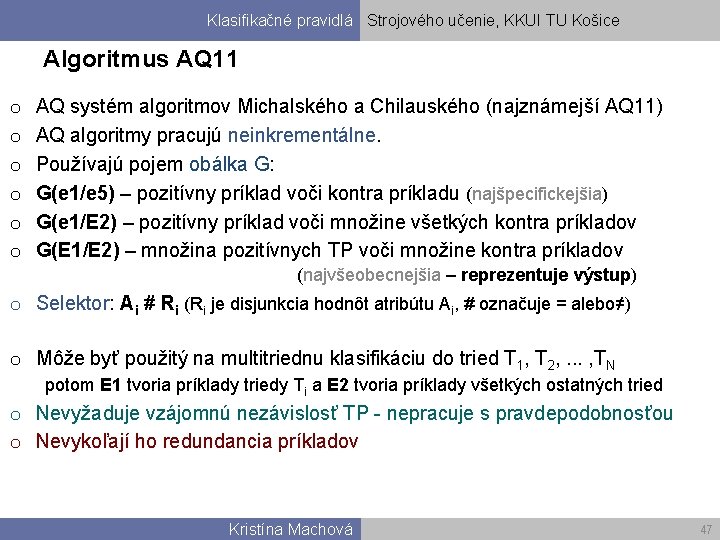 Klasifikačné pravidlá Strojového učenie, KKUI TU Košice Algoritmus AQ 11 o o o AQ