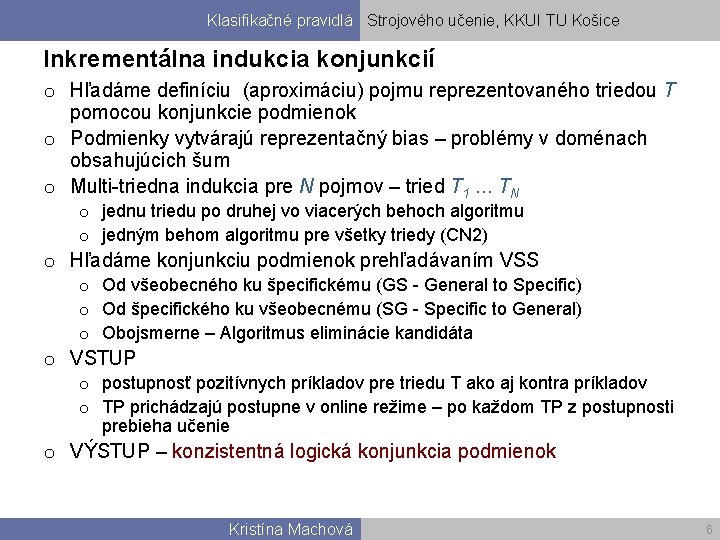 Klasifikačné pravidlá Strojového učenie, KKUI TU Košice Inkrementálna indukcia konjunkcií o Hľadáme definíciu (aproximáciu)